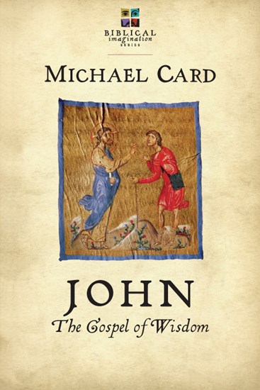 John: The Gospel of Wisdom, By Michael Card