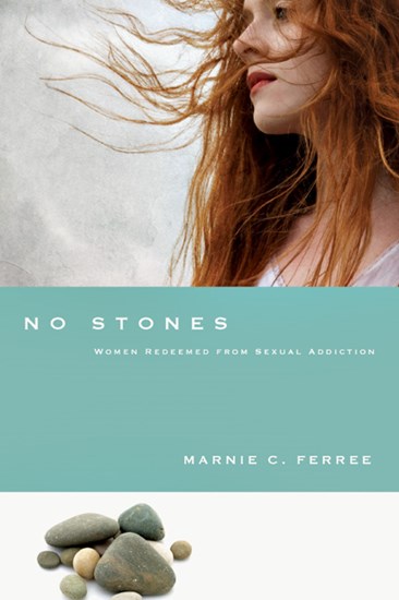 No Stones: Women Redeemed from Sexual Addiction, By Marnie C. Ferree