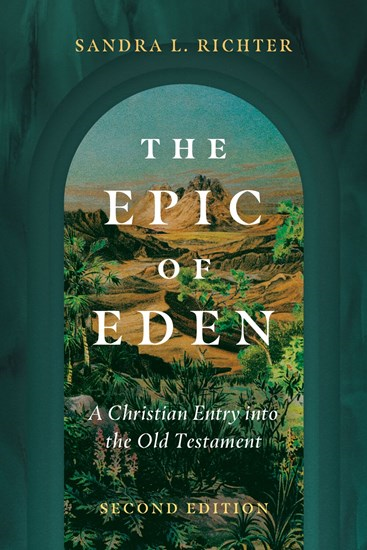 The Epic of Eden: A Christian Entry into the Old Testament, By Sandra L. Richter
