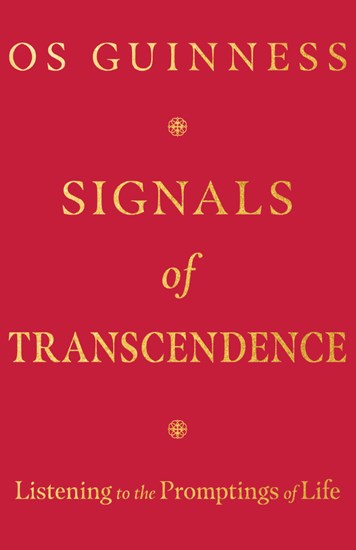 Signals of Transcendence: Listening to the Promptings of Life, By Os Guinness