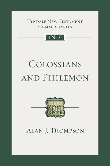 Colossians and Philemon: An Introduction and Commentary, By Alan J. Thompson