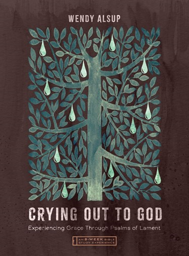 Crying Out to God: Experiencing Grace Through Psalms of Lament—An 8-Week Bible Study with Video Access, By Wendy Alsup