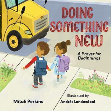Doing Something New: A Prayer for Beginnings, By Mitali Perkins