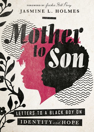 Mother to Son: Letters to a Black Boy on Identity and Hope, By Jasmine L. Holmes