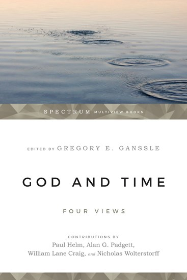 God and Time: Four Views, Edited by Gregory E. Ganssle