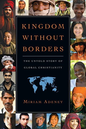 Kingdom Without Borders: The Untold Story of Global Christianity, By Miriam Adeney