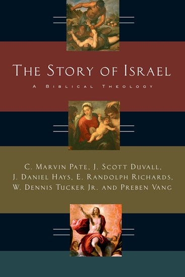 The Story of Israel: A Biblical Theology, By C. Marvin Pate and J. Daniel Hays and Preben Vang and J. Scott Duvall and W. Dennis Tucker Jr. and E. Randolph Richards