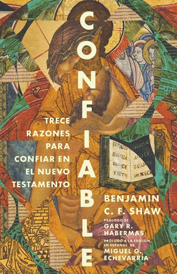 Confiable: Trece razones para confiar en el Nuevo Testamento, By Benjamin C. F. Shaw