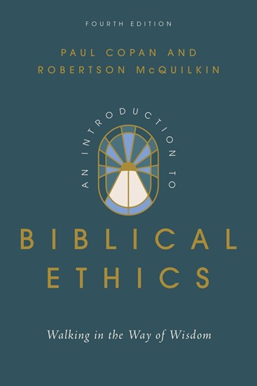 An Introduction to Biblical Ethics: Walking in the Way of Wisdom, By Paul Copan and Robertson McQuilkin
