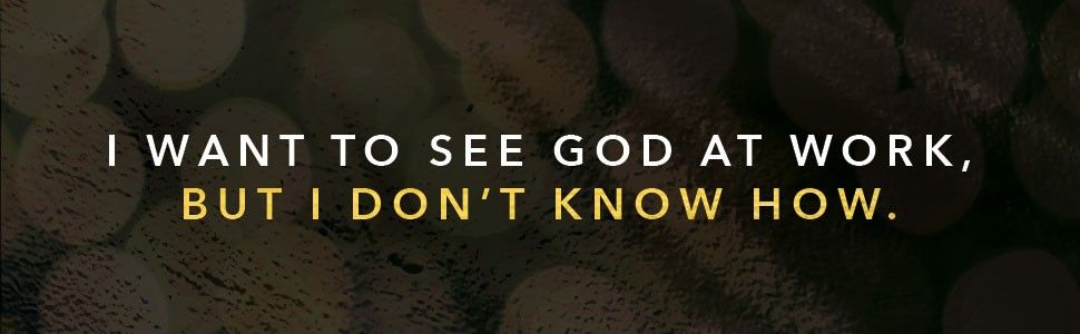 Award-winning spiritual directors, Beth and David Booram answer, "I want to see God at work, but I don't know how!"